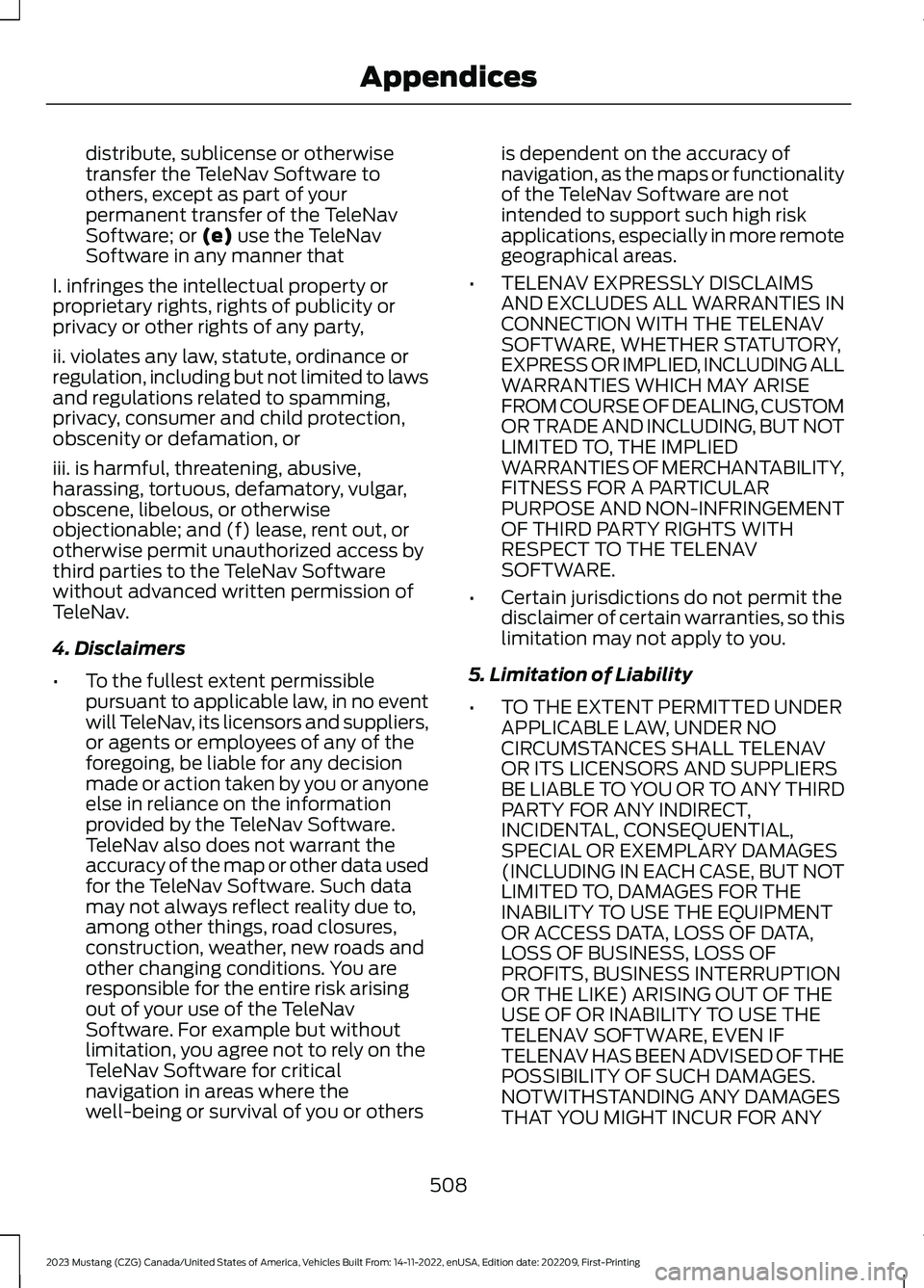 FORD MUSTANG 2023  Owners Manual distribute, sublicense or otherwisetransfer the TeleNav Software toothers, except as part of yourpermanent transfer of the TeleNavSoftware; or (e) use the TeleNavSoftware in any manner that
I. infring