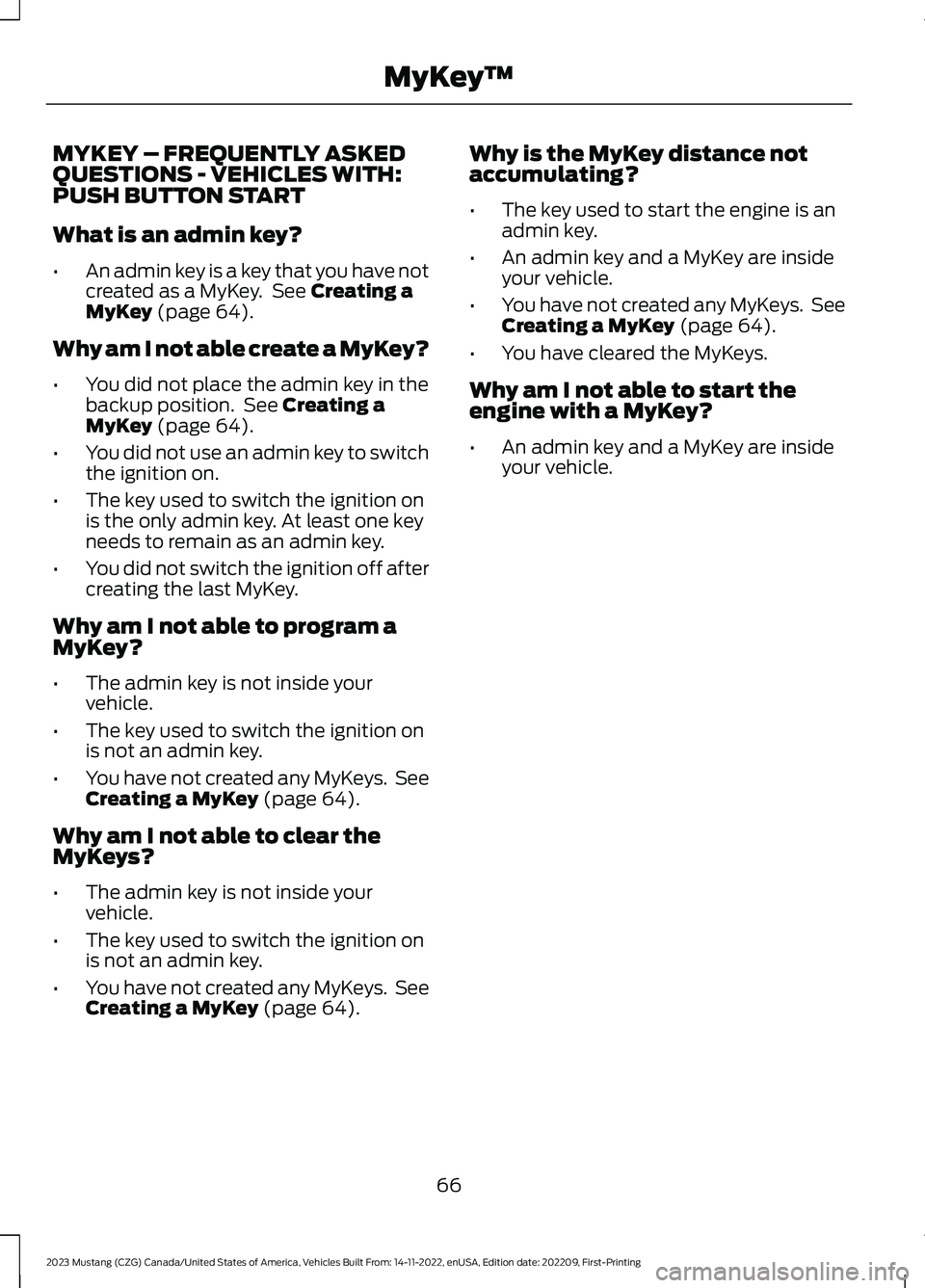 FORD MUSTANG 2023  Owners Manual MYKEY – FREQUENTLY ASKEDQUESTIONS - VEHICLES WITH:PUSH BUTTON START
What is an admin key?
•An admin key is a key that you have notcreated as a MyKey. See Creating aMyKey (page 64).
Why am I not ab