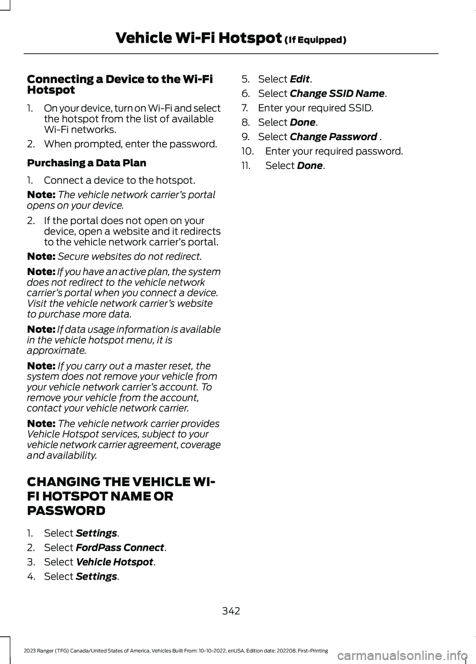 FORD RANGER 2023  Owners Manual Connecting a Device to the Wi-FiHotspot
1.On your device, turn on Wi-Fi and selectthe hotspot from the list of availableWi-Fi networks.
2.When prompted, enter the password.
Purchasing a Data Plan
1.Co