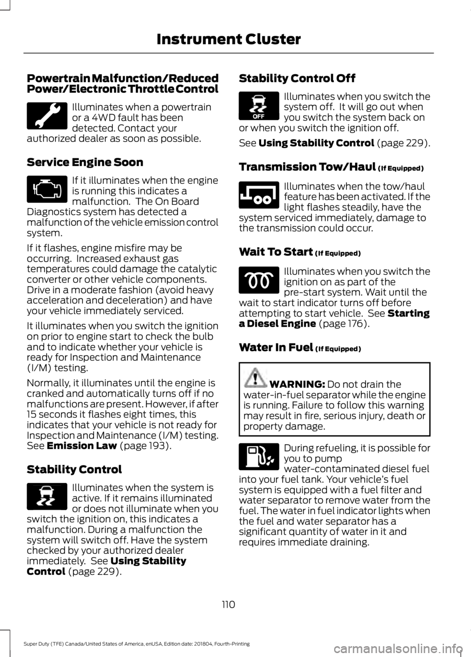 FORD SUPER DUTY 2019 Owners Manual Powertrain Malfunction/Reduced
Power/Electronic Throttle Control
Illuminates when a powertrain
or a 4WD fault has been
detected. Contact your
authorized dealer as soon as possible.
Service Engine Soon FORD SUPER DUTY 2019 Owners Manual Powertrain Malfunction/Reduced
Power/Electronic Throttle Control
Illuminates when a powertrain
or a 4WD fault has been
detected. Contact your
authorized dealer as soon as possible.
Service Engine Soon
