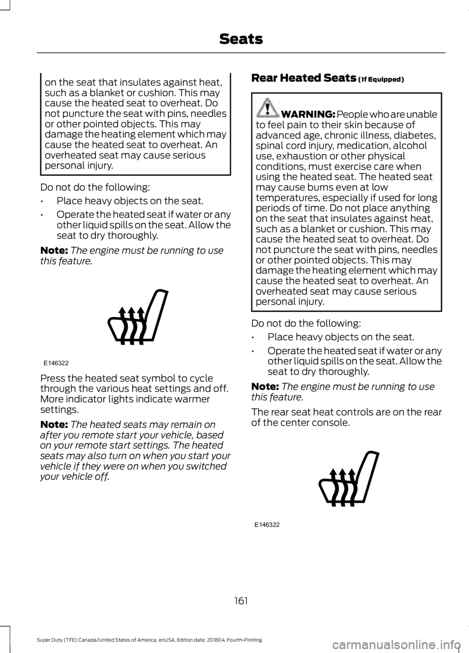FORD SUPER DUTY 2019 Owners Manual on the seat that insulates against heat,
such as a blanket or cushion. This may
cause the heated seat to overheat. Do
not puncture the seat with pins, needles
or other pointed objects. This may
damage FORD SUPER DUTY 2019 Owners Manual on the seat that insulates against heat,
such as a blanket or cushion. This may
cause the heated seat to overheat. Do
not puncture the seat with pins, needles
or other pointed objects. This may
damage