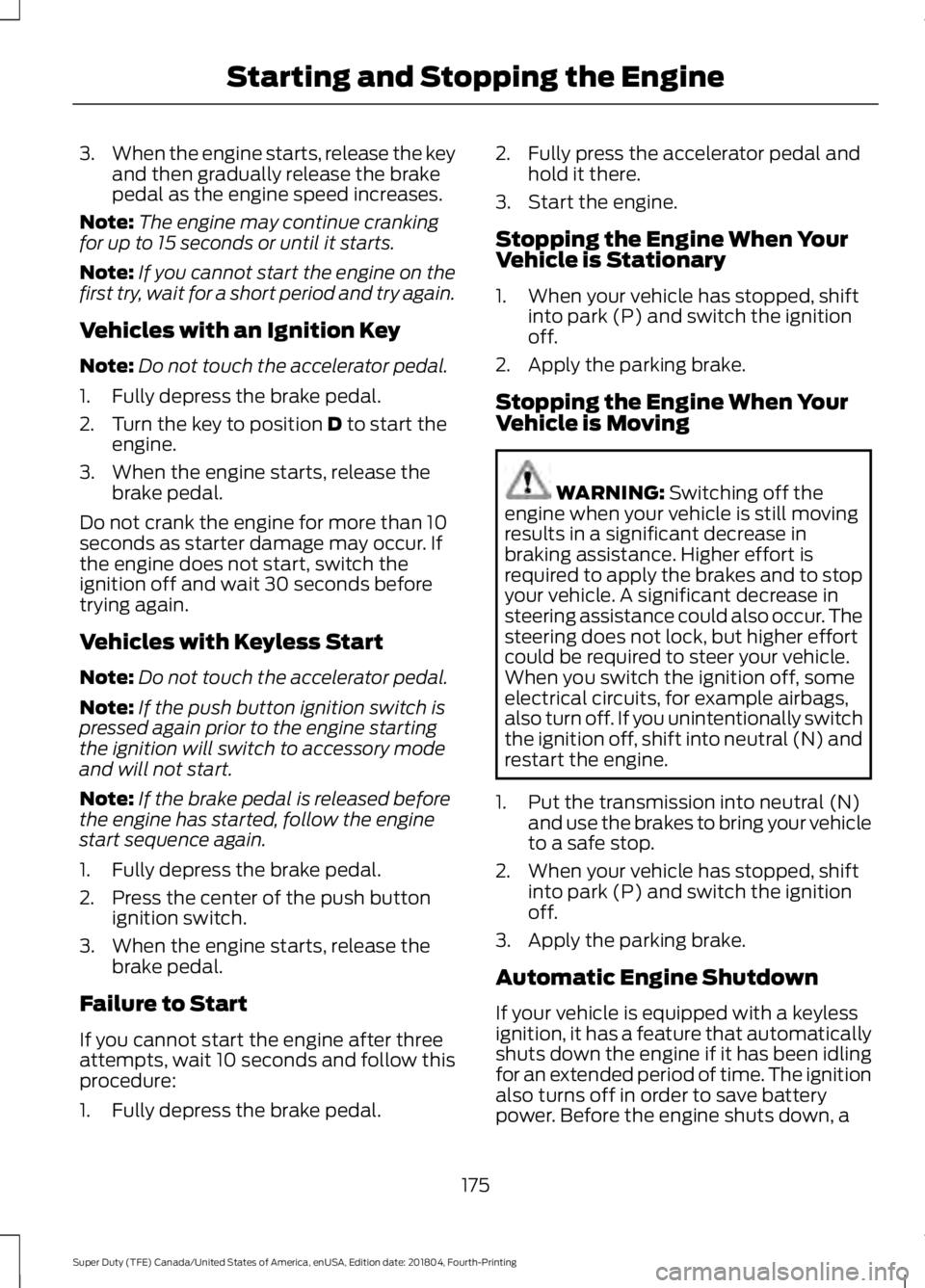 FORD SUPER DUTY 2019 Owners Manual 3.
When the engine starts, release the key
and then gradually release the brake
pedal as the engine speed increases.
Note: The engine may continue cranking
for up to 15 seconds or until it starts.
Not FORD SUPER DUTY 2019 Owners Manual 3.
When the engine starts, release the key
and then gradually release the brake
pedal as the engine speed increases.
Note: The engine may continue cranking
for up to 15 seconds or until it starts.
Not