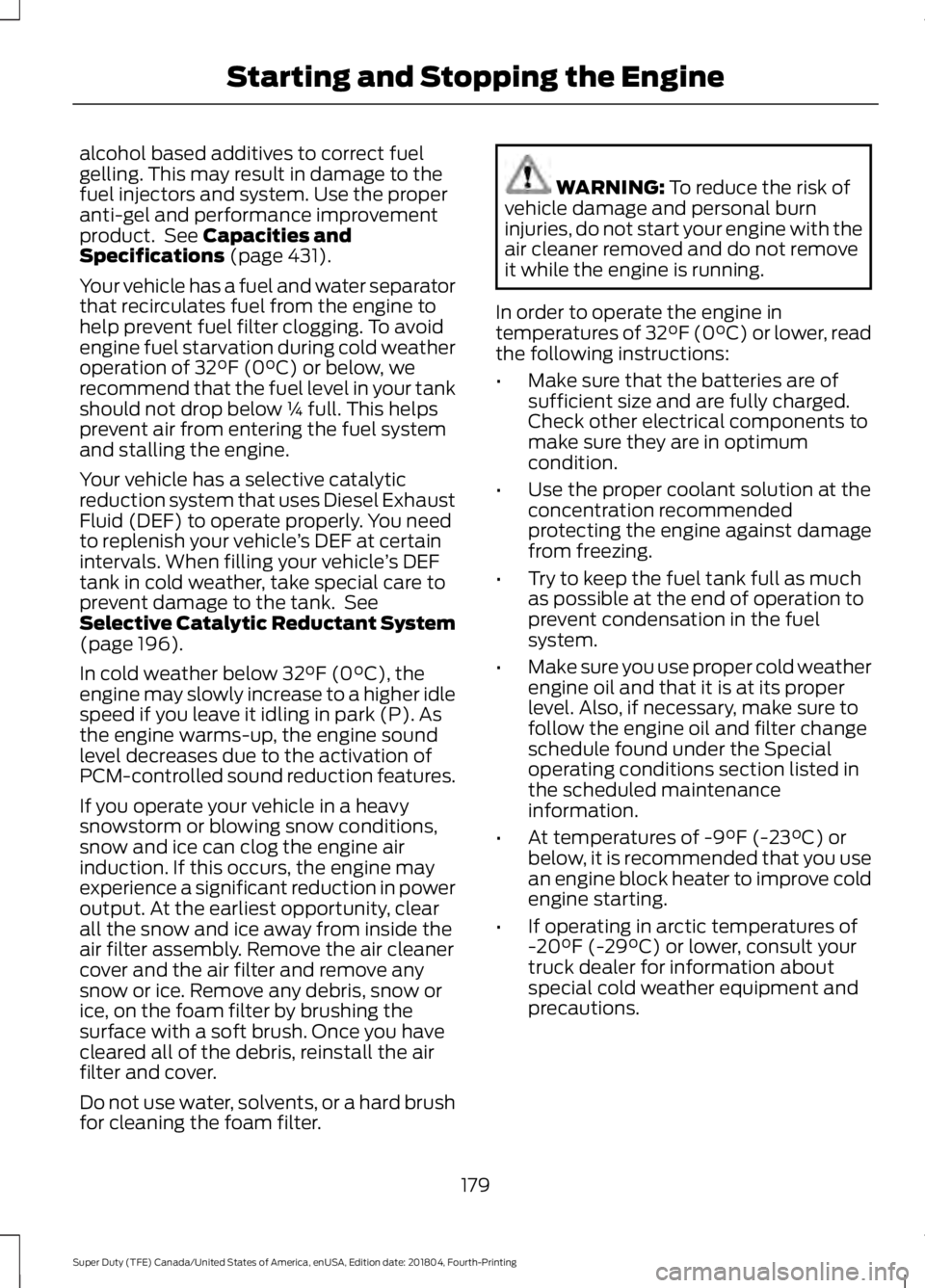 FORD SUPER DUTY 2019 Owners Manual alcohol based additives to correct fuel
gelling. This may result in damage to the
fuel injectors and system. Use the proper
anti-gel and performance improvement
product. See Capacities and
Specificat FORD SUPER DUTY 2019 Owners Manual alcohol based additives to correct fuel
gelling. This may result in damage to the
fuel injectors and system. Use the proper
anti-gel and performance improvement
product. See Capacities and
Specificat