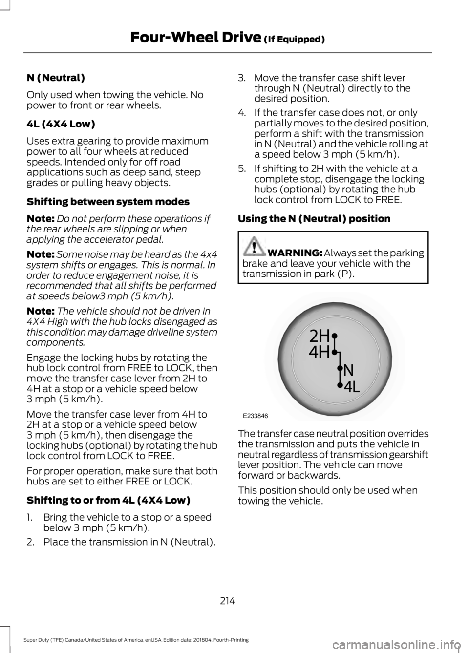 FORD SUPER DUTY 2019 Owners Manual N (Neutral)
Only used when towing the vehicle. No
power to front or rear wheels.
4L (4X4 Low)
Uses extra gearing to provide maximum
power to all four wheels at reduced
speeds. Intended only for off ro FORD SUPER DUTY 2019 Owners Manual N (Neutral)
Only used when towing the vehicle. No
power to front or rear wheels.
4L (4X4 Low)
Uses extra gearing to provide maximum
power to all four wheels at reduced
speeds. Intended only for off ro