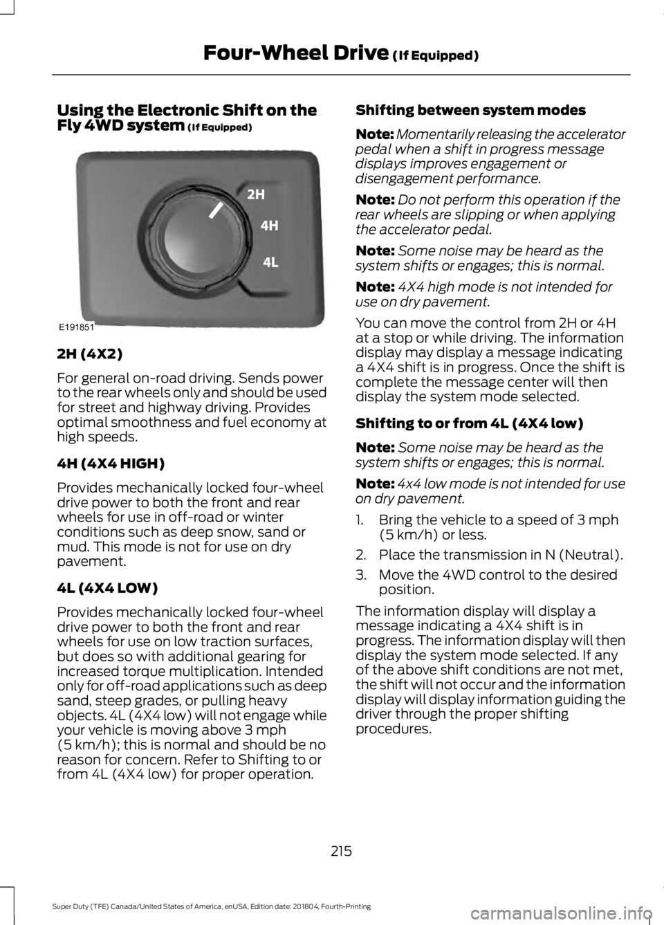 FORD SUPER DUTY 2019 Owners Manual Using the Electronic Shift on the
Fly 4WD system (If Equipped)
2H (4X2)
For general on-road driving. Sends power
to the rear wheels only and should be used
for street and highway driving. Provides
opt FORD SUPER DUTY 2019 Owners Manual Using the Electronic Shift on the
Fly 4WD system (If Equipped)
2H (4X2)
For general on-road driving. Sends power
to the rear wheels only and should be used
for street and highway driving. Provides
opt