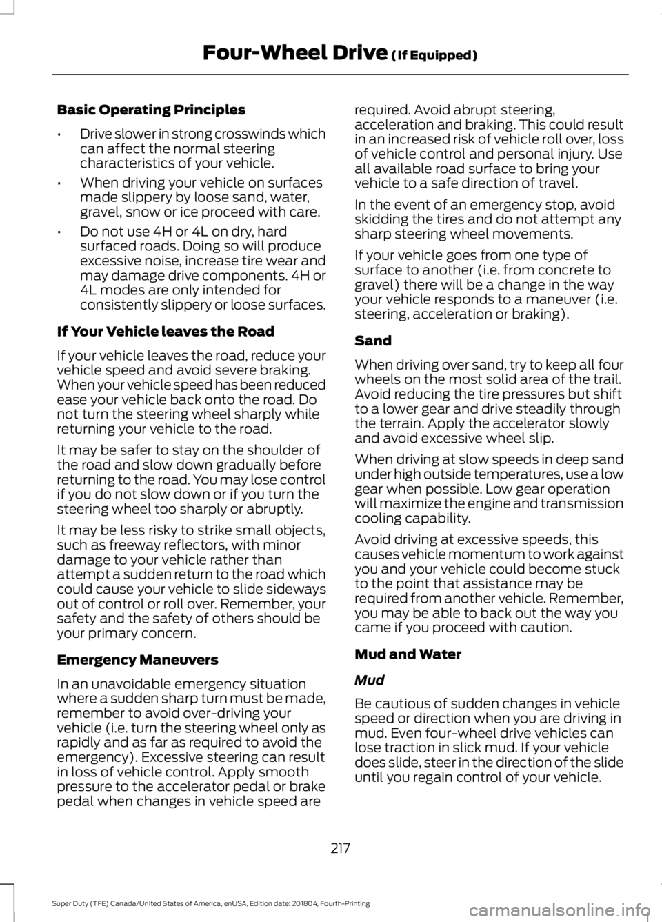 FORD SUPER DUTY 2019 Owners Manual Basic Operating Principles
•
Drive slower in strong crosswinds which
can affect the normal steering
characteristics of your vehicle.
• When driving your vehicle on surfaces
made slippery by loose FORD SUPER DUTY 2019 Owners Manual Basic Operating Principles
•
Drive slower in strong crosswinds which
can affect the normal steering
characteristics of your vehicle.
• When driving your vehicle on surfaces
made slippery by loose