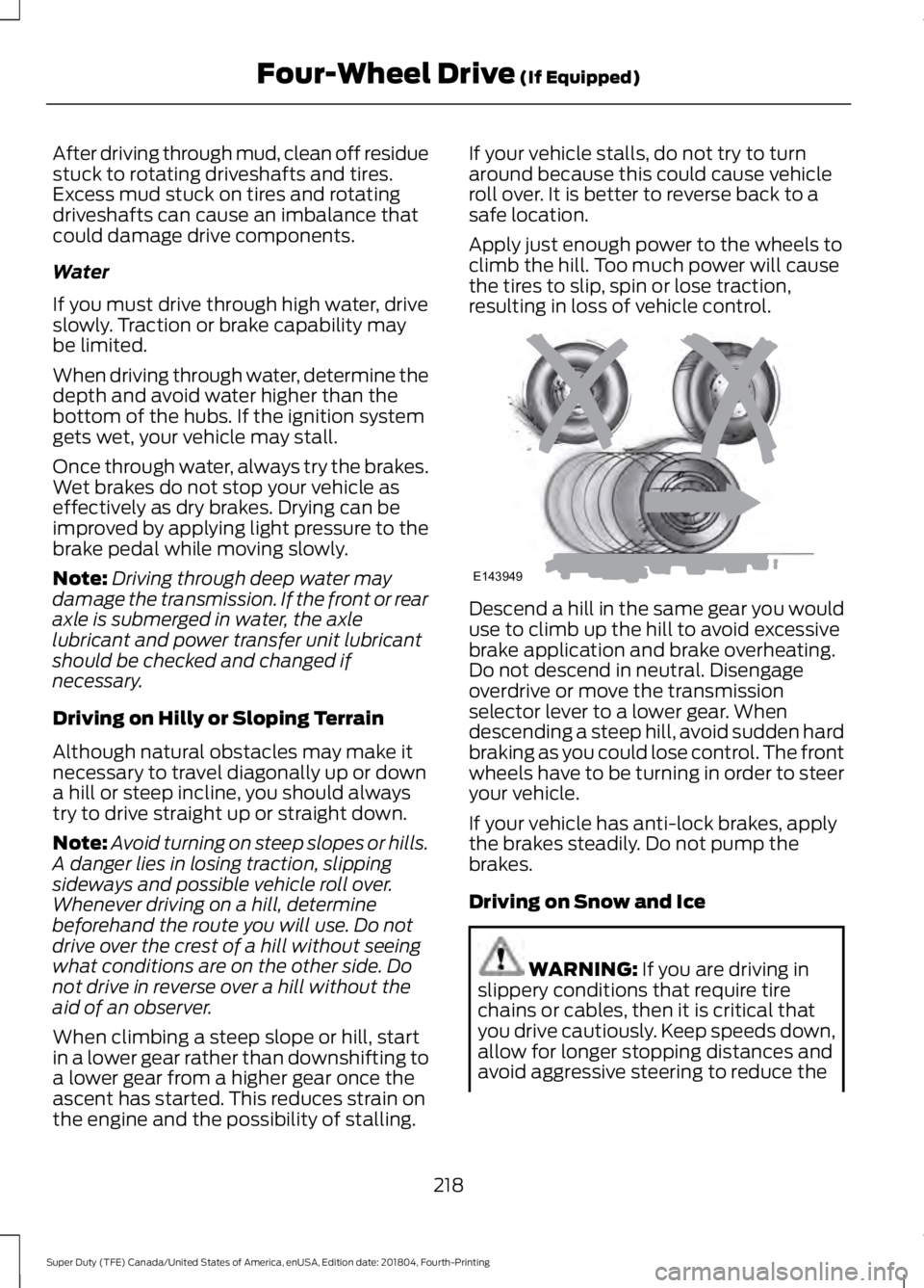 FORD SUPER DUTY 2019 Owners Manual After driving through mud, clean off residue
stuck to rotating driveshafts and tires.
Excess mud stuck on tires and rotating
driveshafts can cause an imbalance that
could damage drive components.
Wate FORD SUPER DUTY 2019 Owners Manual After driving through mud, clean off residue
stuck to rotating driveshafts and tires.
Excess mud stuck on tires and rotating
driveshafts can cause an imbalance that
could damage drive components.
Wate
