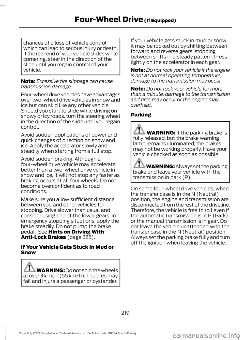 FORD SUPER DUTY 2019 Owners Manual chances of a loss of vehicle control
which can lead to serious injury or death.
If the rear end of your vehicle slides while
cornering, steer in the direction of the
slide until you regain control of FORD SUPER DUTY 2019 Owners Manual chances of a loss of vehicle control
which can lead to serious injury or death.
If the rear end of your vehicle slides while
cornering, steer in the direction of the
slide until you regain control of