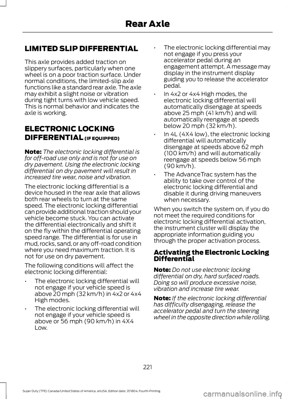 FORD SUPER DUTY 2019 Owners Manual LIMITED SLIP DIFFERENTIAL
This axle provides added traction on
slippery surfaces, particularly when one
wheel is on a poor traction surface. Under
normal conditions, the limited-slip axle
functions li FORD SUPER DUTY 2019 Owners Manual LIMITED SLIP DIFFERENTIAL
This axle provides added traction on
slippery surfaces, particularly when one
wheel is on a poor traction surface. Under
normal conditions, the limited-slip axle
functions li