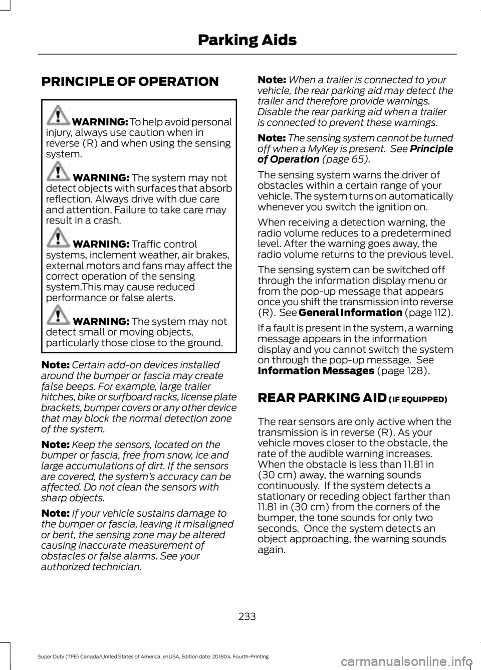 FORD SUPER DUTY 2019 Owners Manual PRINCIPLE OF OPERATION
WARNING: To help avoid personal
injury, always use caution when in
reverse (R) and when using the sensing
system. WARNING: The system may not
detect objects with surfaces that a FORD SUPER DUTY 2019 Owners Manual PRINCIPLE OF OPERATION
WARNING: To help avoid personal
injury, always use caution when in
reverse (R) and when using the sensing
system. WARNING: The system may not
detect objects with surfaces that a