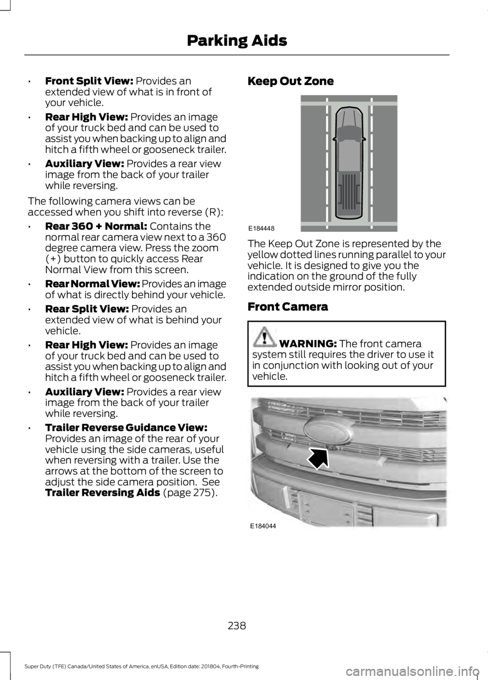 FORD SUPER DUTY 2019 Owners Manual •
Front Split View: Provides an
extended view of what is in front of
your vehicle.
• Rear High View:
Provides an image
of your truck bed and can be used to
assist you when backing up to align and FORD SUPER DUTY 2019 Owners Manual •
Front Split View: Provides an
extended view of what is in front of
your vehicle.
• Rear High View:
Provides an image
of your truck bed and can be used to
assist you when backing up to align and