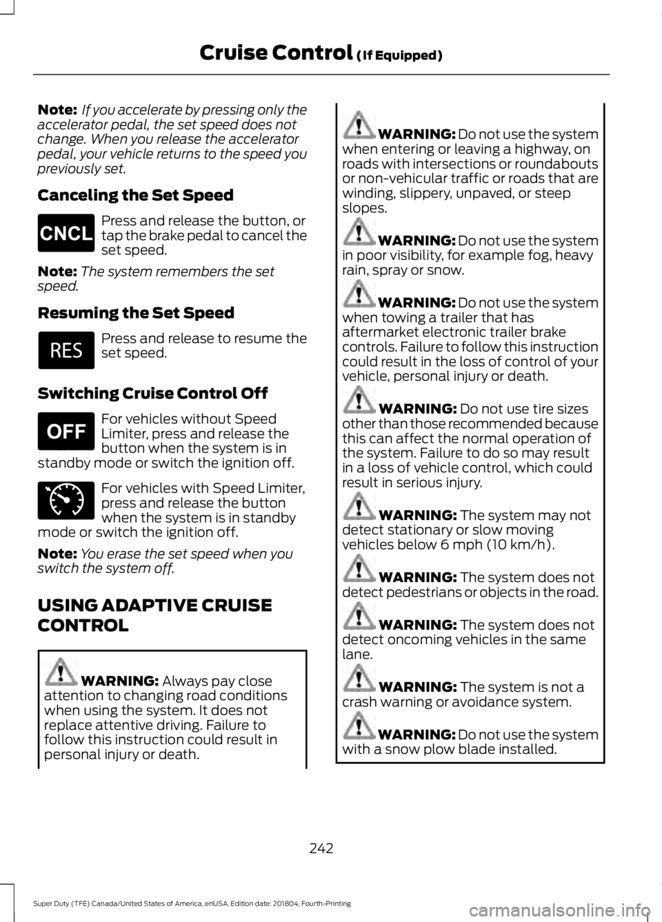 FORD SUPER DUTY 2019 Owners Manual Note:
If you accelerate by pressing only the
accelerator pedal, the set speed does not
change. When you release the accelerator
pedal, your vehicle returns to the speed you
previously set.
Canceling FORD SUPER DUTY 2019 Owners Manual Note:
If you accelerate by pressing only the
accelerator pedal, the set speed does not
change. When you release the accelerator
pedal, your vehicle returns to the speed you
previously set.
Canceling
