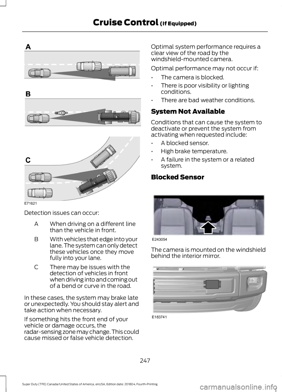 FORD SUPER DUTY 2019 Owners Manual Detection issues can occur:
When driving on a different line
than the vehicle in front.
A
With vehicles that edge into your
lane. The system can only detect
these vehicles once they move
fully into yo FORD SUPER DUTY 2019 Owners Manual Detection issues can occur:
When driving on a different line
than the vehicle in front.
A
With vehicles that edge into your
lane. The system can only detect
these vehicles once they move
fully into yo