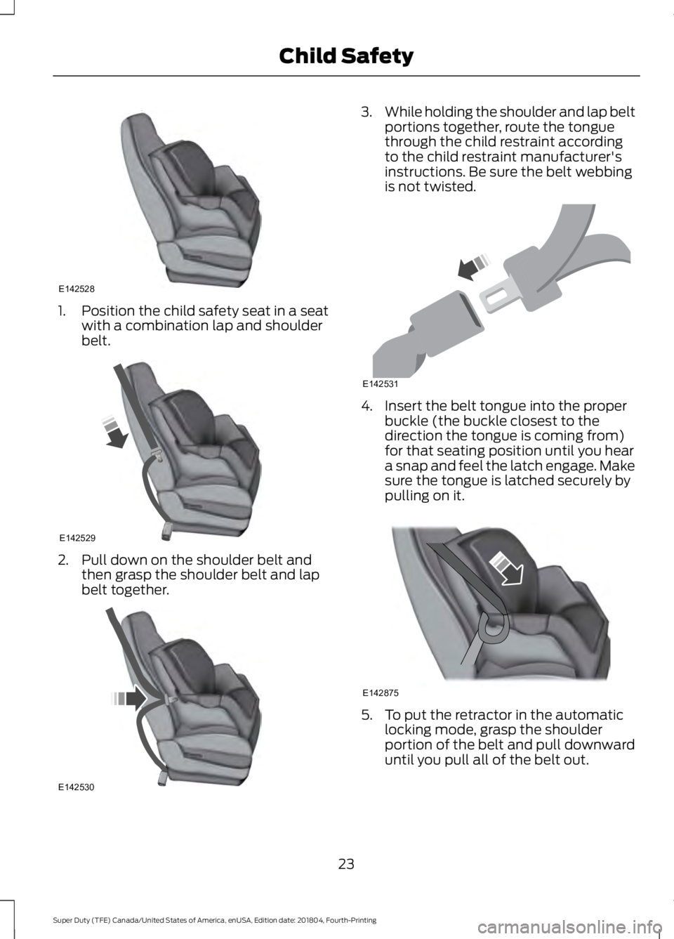 FORD SUPER DUTY 2019  Owners Manual 1. Position the child safety seat in a seat
with a combination lap and shoulder
belt. 2. Pull down on the shoulder belt and
then grasp the shoulder belt and lap
belt together. 3.
While holding the sho