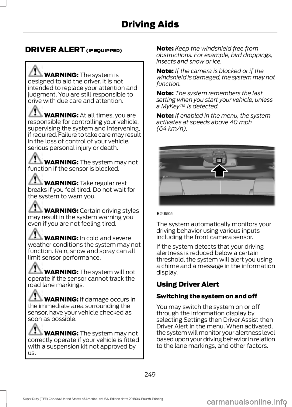 FORD SUPER DUTY 2019 Owners Manual DRIVER ALERT (IF EQUIPPED)
WARNING:
The system is
designed to aid the driver. It is not
intended to replace your attention and
judgment. You are still responsible to
drive with due care and attention FORD SUPER DUTY 2019 Owners Manual DRIVER ALERT (IF EQUIPPED)
WARNING:
The system is
designed to aid the driver. It is not
intended to replace your attention and
judgment. You are still responsible to
drive with due care and attention