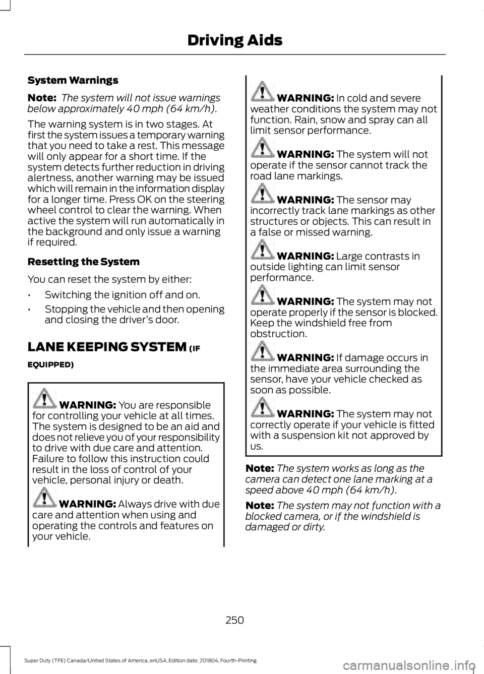FORD SUPER DUTY 2019 Owners Manual System Warnings
Note:
The system will not issue warnings
below approximately 40 mph (64 km/h).
The warning system is in two stages. At
first the system issues a temporary warning
that you need to tak FORD SUPER DUTY 2019 Owners Manual System Warnings
Note:
The system will not issue warnings
below approximately 40 mph (64 km/h).
The warning system is in two stages. At
first the system issues a temporary warning
that you need to tak
