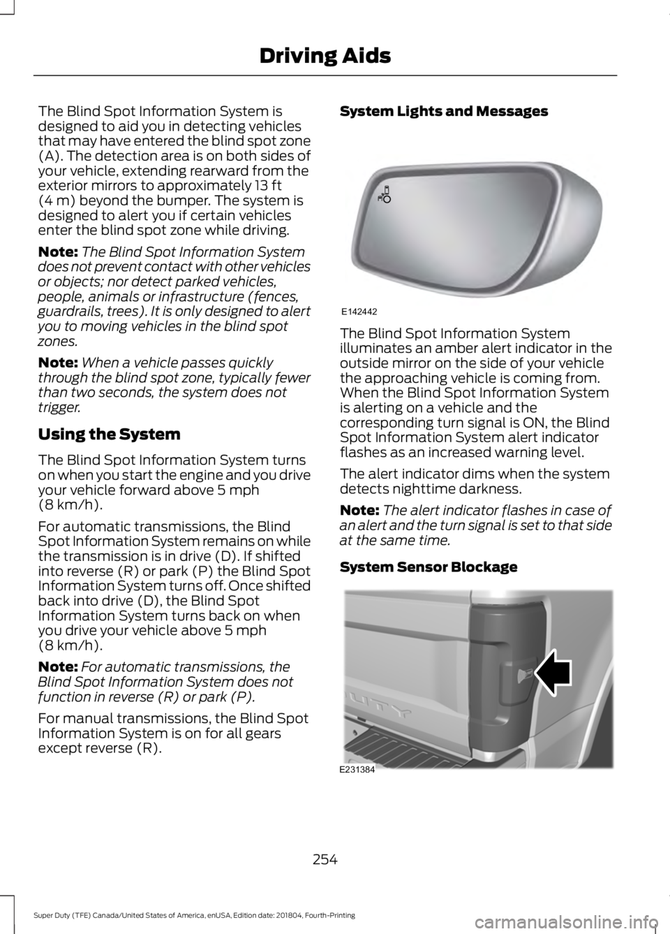 FORD SUPER DUTY 2019 Owners Manual The Blind Spot Information System is
designed to aid you in detecting vehicles
that may have entered the blind spot zone
(A). The detection area is on both sides of
your vehicle, extending rearward fr FORD SUPER DUTY 2019 Owners Manual The Blind Spot Information System is
designed to aid you in detecting vehicles
that may have entered the blind spot zone
(A). The detection area is on both sides of
your vehicle, extending rearward fr
