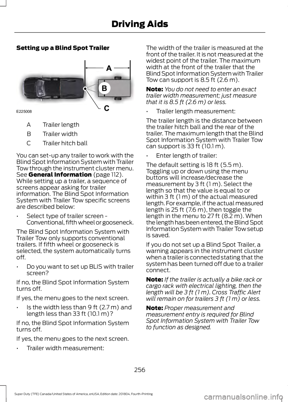 FORD SUPER DUTY 2019 Owners Manual Setting up a Blind Spot Trailer
Trailer length
A
Trailer width
B
Trailer hitch ball
C
You can set-up any trailer to work with the
Blind Spot Information System with Trailer
Tow through the instrument FORD SUPER DUTY 2019 Owners Manual Setting up a Blind Spot Trailer
Trailer length
A
Trailer width
B
Trailer hitch ball
C
You can set-up any trailer to work with the
Blind Spot Information System with Trailer
Tow through the instrument