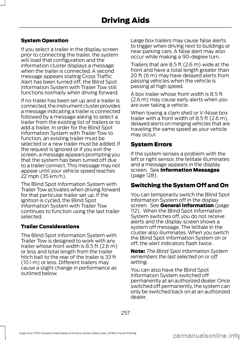 FORD SUPER DUTY 2019 Owners Manual System Operation
If you select a trailer in the display screen
prior to connecting the trailer, the system
will load that configuration and the
information cluster displays a message
when the trailer FORD SUPER DUTY 2019 Owners Manual System Operation
If you select a trailer in the display screen
prior to connecting the trailer, the system
will load that configuration and the
information cluster displays a message
when the trailer