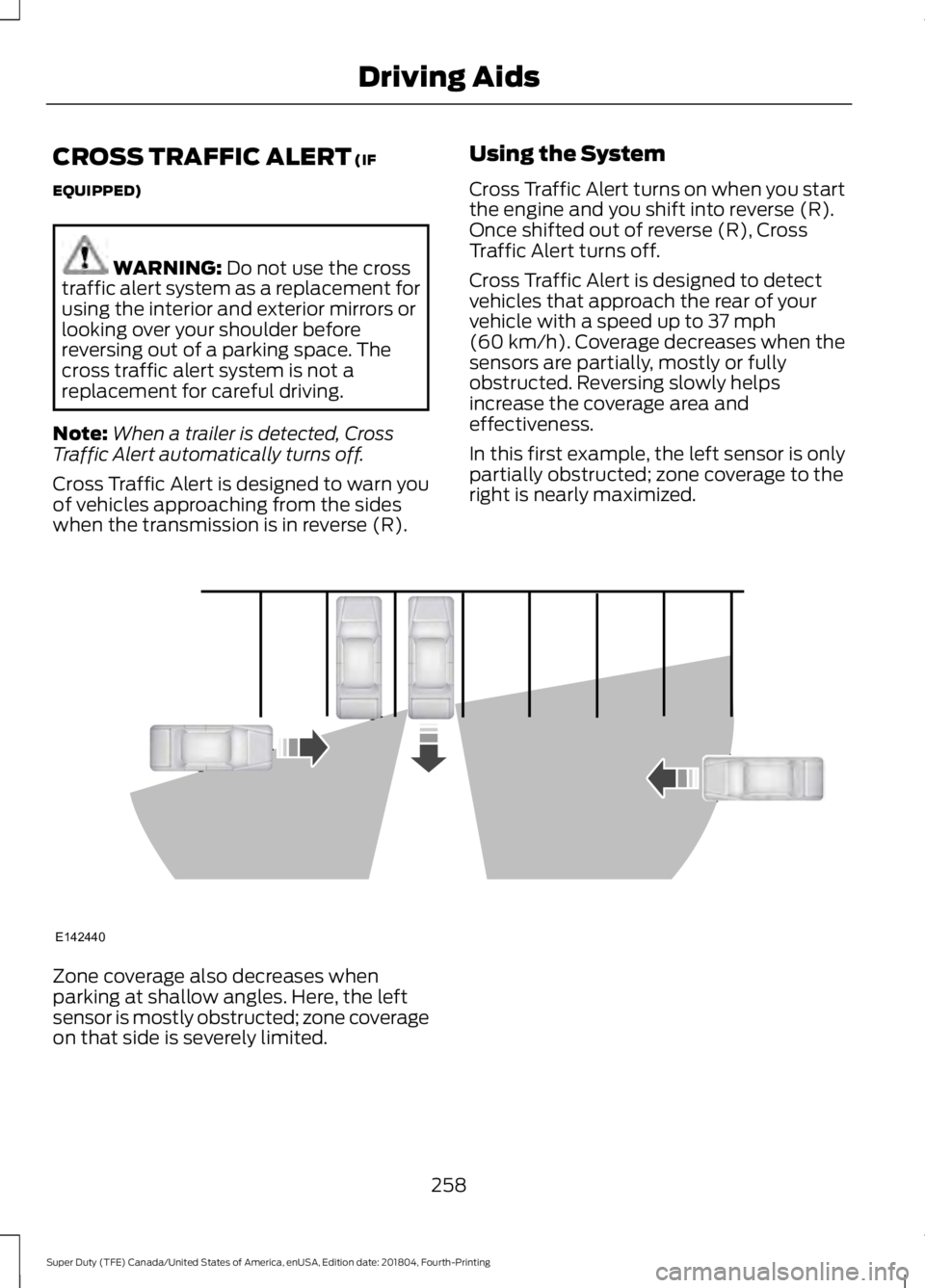 FORD SUPER DUTY 2019 Owners Manual CROSS TRAFFIC ALERT (IF
EQUIPPED) WARNING:
Do not use the cross
traffic alert system as a replacement for
using the interior and exterior mirrors or
looking over your shoulder before
reversing out of FORD SUPER DUTY 2019 Owners Manual CROSS TRAFFIC ALERT (IF
EQUIPPED) WARNING:
Do not use the cross
traffic alert system as a replacement for
using the interior and exterior mirrors or
looking over your shoulder before
reversing out of