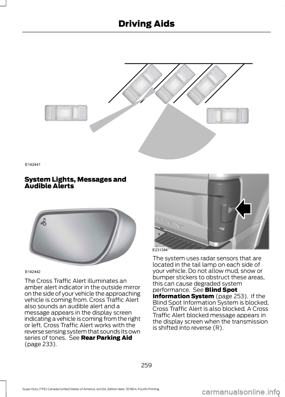 FORD SUPER DUTY 2019 Owners Manual System Lights, Messages and
Audible Alerts
The Cross Traffic Alert illuminates an
amber alert indicator in the outside mirror
on the side of your vehicle the approaching
vehicle is coming from. Cross FORD SUPER DUTY 2019 Owners Manual System Lights, Messages and
Audible Alerts
The Cross Traffic Alert illuminates an
amber alert indicator in the outside mirror
on the side of your vehicle the approaching
vehicle is coming from. Cross