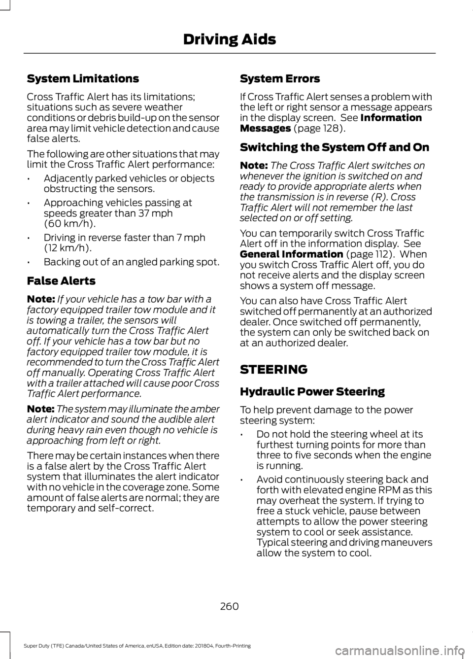 FORD SUPER DUTY 2019 Owners Manual System Limitations
Cross Traffic Alert has its limitations;
situations such as severe weather
conditions or debris build-up on the sensor
area may limit vehicle detection and cause
false alerts.
The f FORD SUPER DUTY 2019 Owners Manual System Limitations
Cross Traffic Alert has its limitations;
situations such as severe weather
conditions or debris build-up on the sensor
area may limit vehicle detection and cause
false alerts.
The f