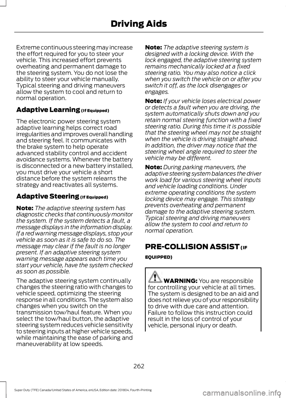 FORD SUPER DUTY 2019 Owners Manual Extreme continuous steering may increase
the effort required for you to steer your
vehicle. This increased effort prevents
overheating and permanent damage to
the steering system. You do not lose the
FORD SUPER DUTY 2019 Owners Manual Extreme continuous steering may increase
the effort required for you to steer your
vehicle. This increased effort prevents
overheating and permanent damage to
the steering system. You do not lose the