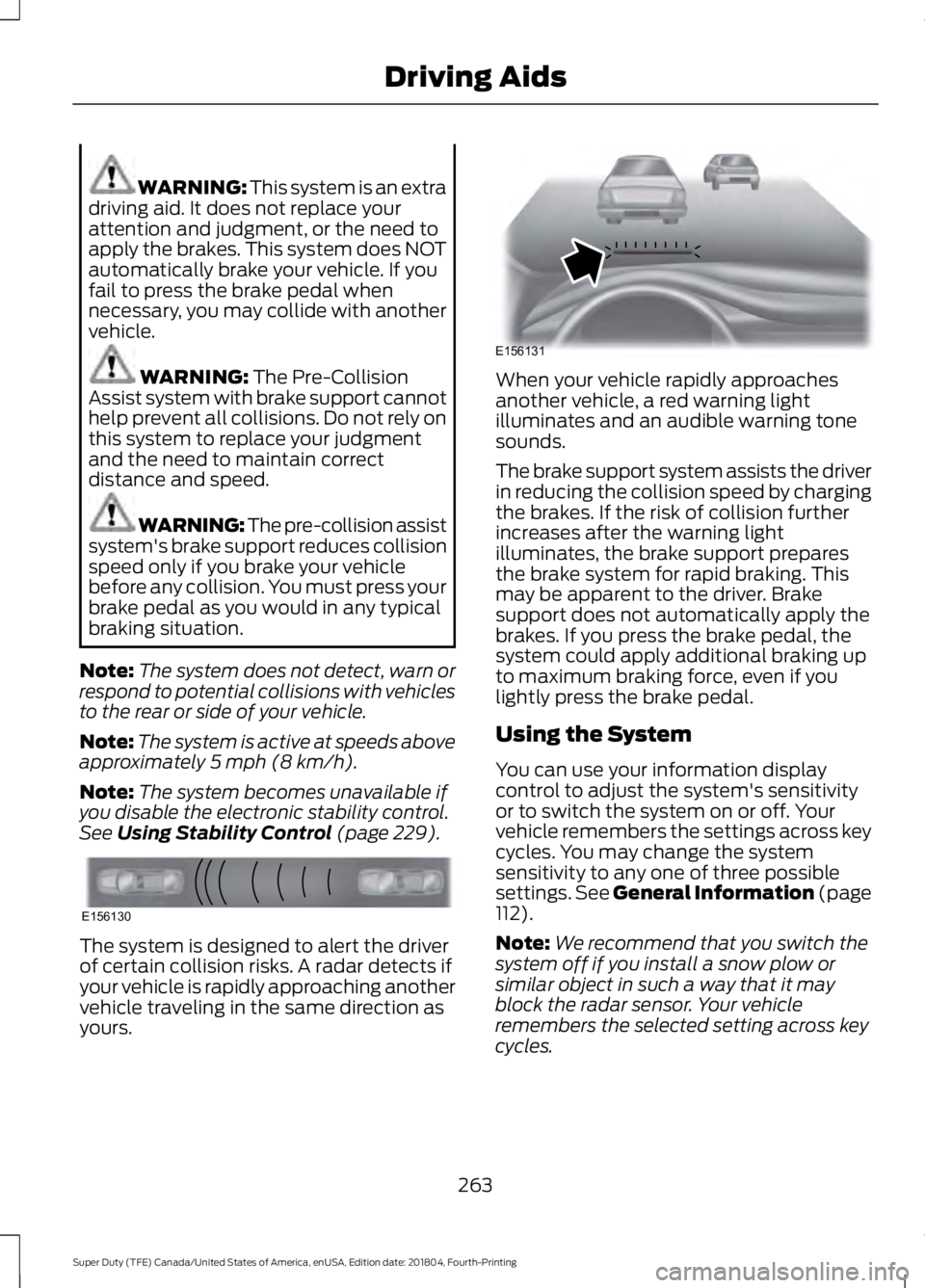 FORD SUPER DUTY 2019 Owners Manual WARNING: This system is an extra
driving aid. It does not replace your
attention and judgment, or the need to
apply the brakes. This system does NOT
automatically brake your vehicle. If you
fail to pr FORD SUPER DUTY 2019 Owners Manual WARNING: This system is an extra
driving aid. It does not replace your
attention and judgment, or the need to
apply the brakes. This system does NOT
automatically brake your vehicle. If you
fail to pr