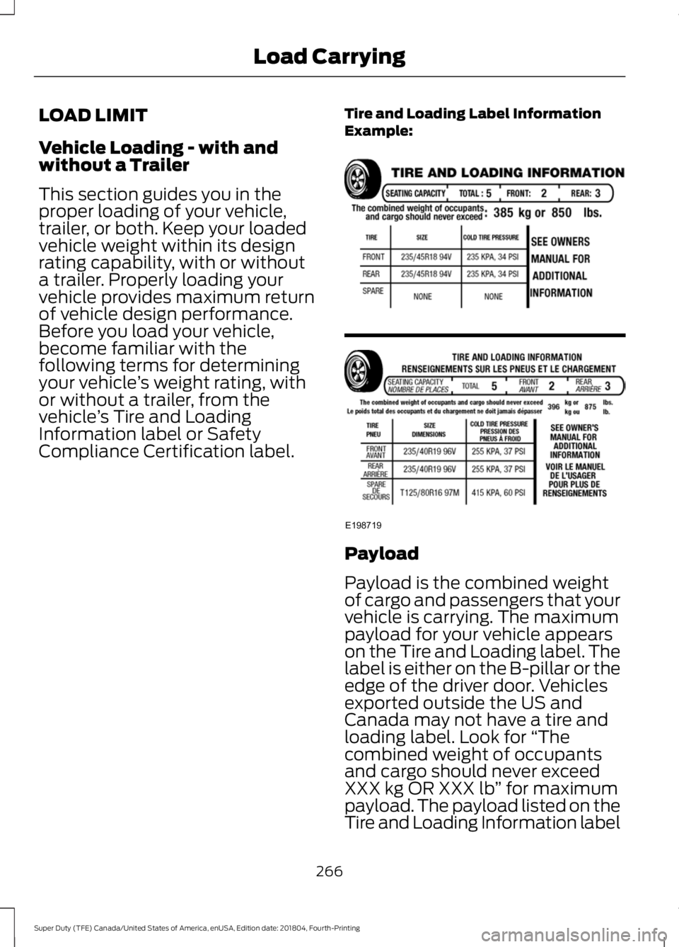 FORD SUPER DUTY 2019 Owners Manual LOAD LIMIT
Vehicle Loading - with and
without a Trailer
This section guides you in the
proper loading of your vehicle,
trailer, or both. Keep your loaded
vehicle weight within its design
rating capabi FORD SUPER DUTY 2019 Owners Manual LOAD LIMIT
Vehicle Loading - with and
without a Trailer
This section guides you in the
proper loading of your vehicle,
trailer, or both. Keep your loaded
vehicle weight within its design
rating capabi