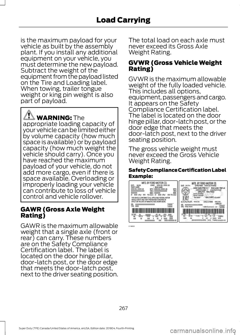 FORD SUPER DUTY 2019 Owners Manual is the maximum payload for your
vehicle as built by the assembly
plant. If you install any additional
equipment on your vehicle, you
must determine the new payload.
Subtract the weight of the
equipmen FORD SUPER DUTY 2019 Owners Manual is the maximum payload for your
vehicle as built by the assembly
plant. If you install any additional
equipment on your vehicle, you
must determine the new payload.
Subtract the weight of the
equipmen