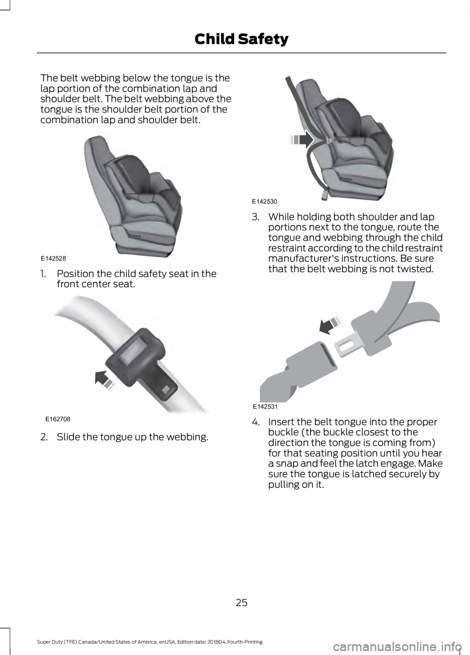 FORD SUPER DUTY 2019  Owners Manual The belt webbing below the tongue is the
lap portion of the combination lap and
shoulder belt. The belt webbing above the
tongue is the shoulder belt portion of the
combination lap and shoulder belt.

