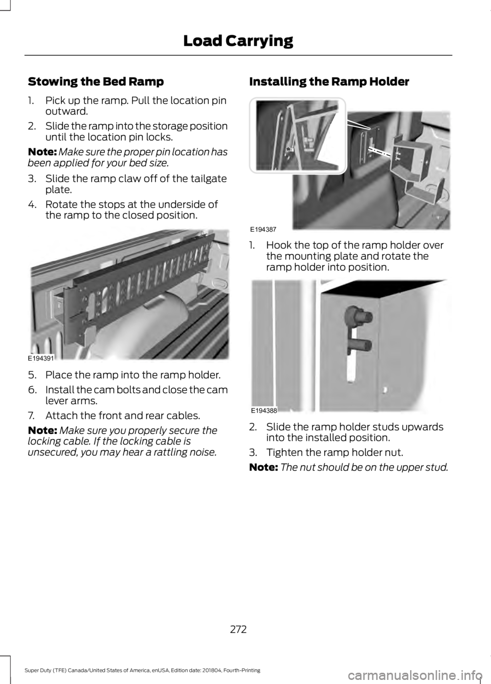 FORD SUPER DUTY 2019 Owners Manual Stowing the Bed Ramp
1. Pick up the ramp. Pull the location pin
outward.
2. Slide the ramp into the storage position
until the location pin locks.
Note: Make sure the proper pin location has
been appl FORD SUPER DUTY 2019 Owners Manual Stowing the Bed Ramp
1. Pick up the ramp. Pull the location pin
outward.
2. Slide the ramp into the storage position
until the location pin locks.
Note: Make sure the proper pin location has
been appl