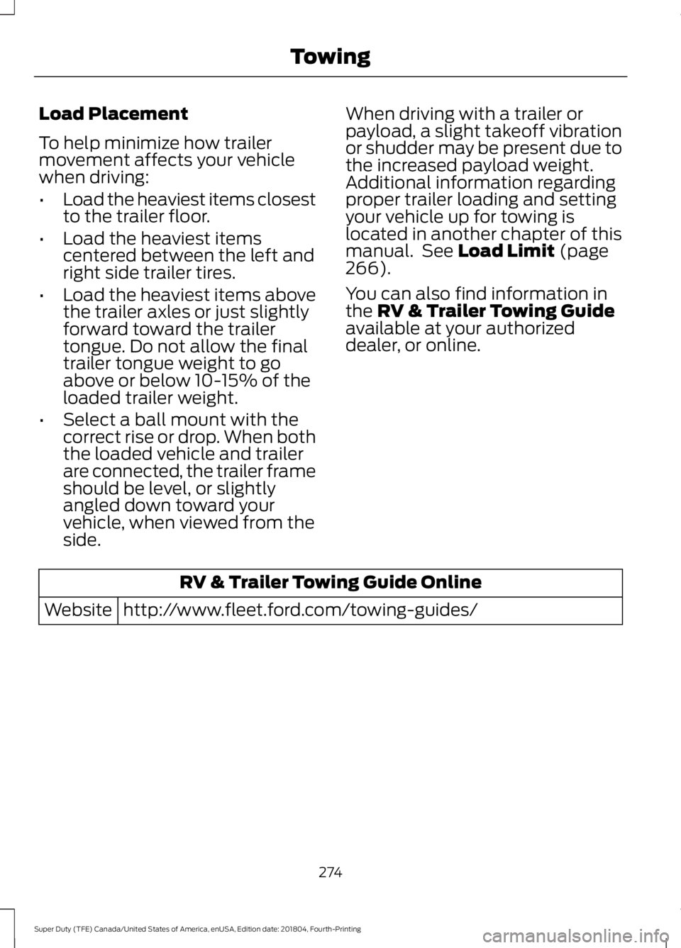 FORD SUPER DUTY 2019 Owners Manual Load Placement
To help minimize how trailer
movement affects your vehicle
when driving:
•
Load the heaviest items closest
to the trailer floor.
• Load the heaviest items
centered between the left FORD SUPER DUTY 2019 Owners Manual Load Placement
To help minimize how trailer
movement affects your vehicle
when driving:
•
Load the heaviest items closest
to the trailer floor.
• Load the heaviest items
centered between the left