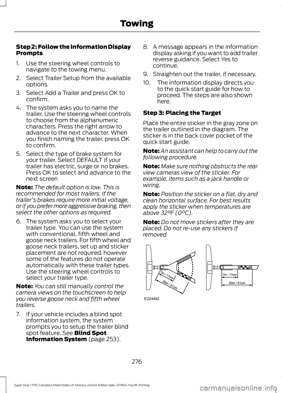 FORD SUPER DUTY 2019 Owners Manual Step 2: Follow the Information Display
Prompts
1. Use the steering wheel controls to
navigate to the towing menu.
2. Select Trailer Setup from the available
options.
3. Select Add a Trailer and press FORD SUPER DUTY 2019 Owners Manual Step 2: Follow the Information Display
Prompts
1. Use the steering wheel controls to
navigate to the towing menu.
2. Select Trailer Setup from the available
options.
3. Select Add a Trailer and press