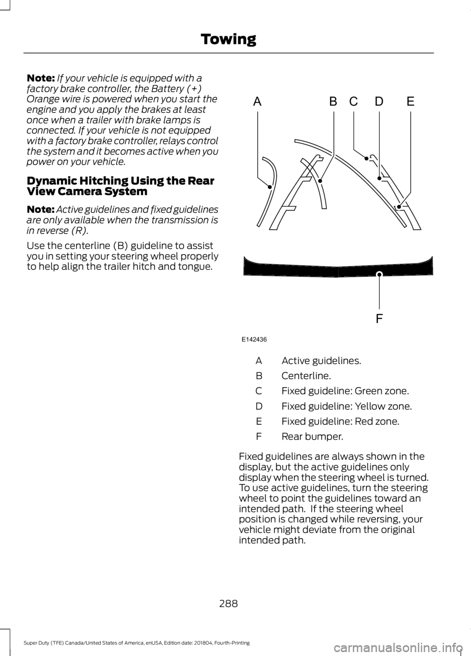 FORD SUPER DUTY 2019  Owners Manual Note:
If your vehicle is equipped with a
factory brake controller, the Battery (+)
Orange wire is powered when you start the
engine and you apply the brakes at least
once when a trailer with brake lam