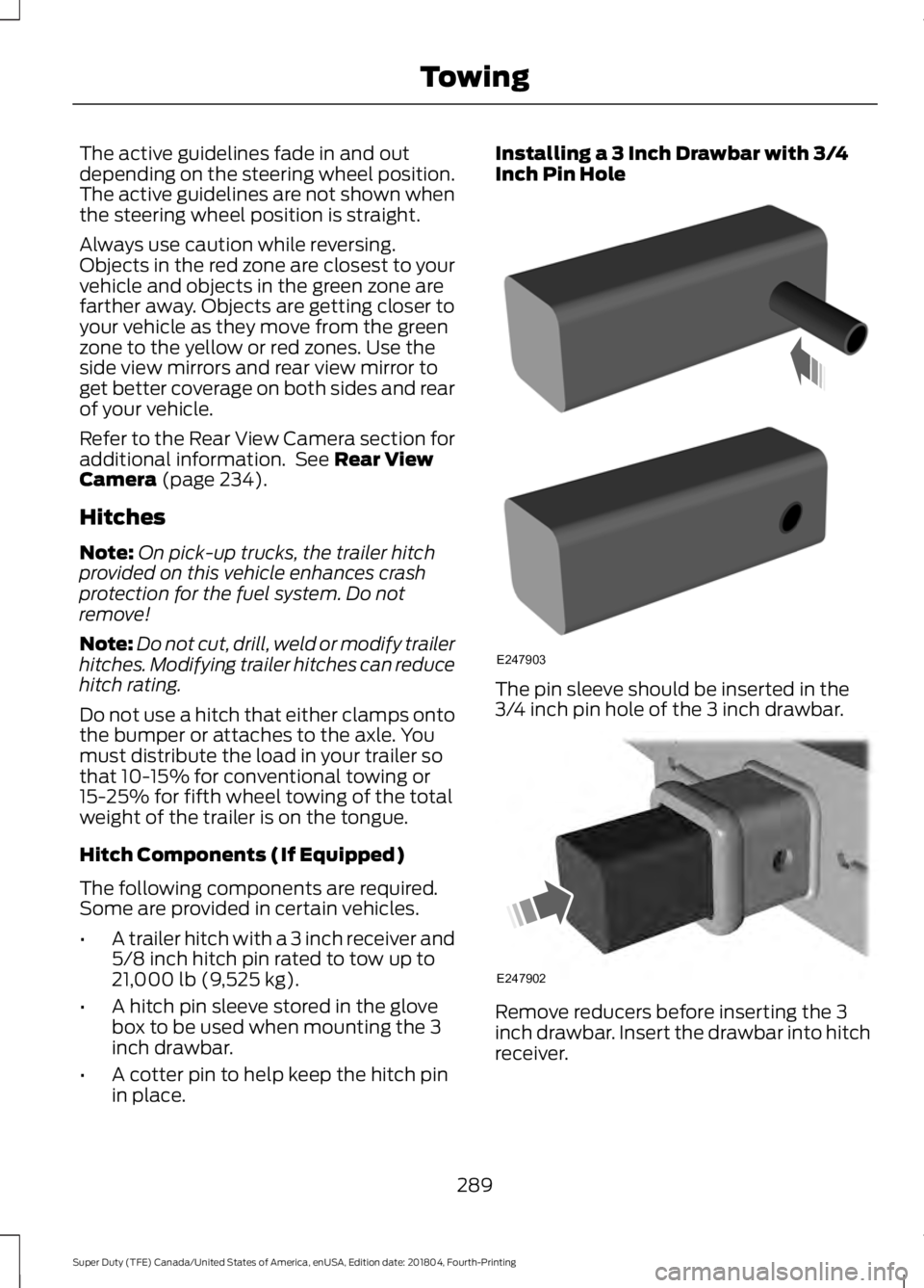 FORD SUPER DUTY 2019  Owners Manual The active guidelines fade in and out
depending on the steering wheel position.
The active guidelines are not shown when
the steering wheel position is straight.
Always use caution while reversing.
Ob