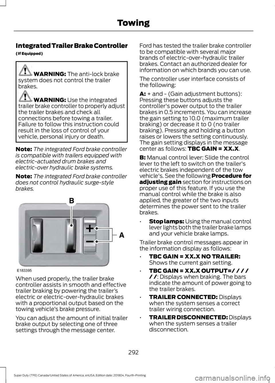 FORD SUPER DUTY 2019  Owners Manual Integrated Trailer Brake Controller
(If Equipped)
WARNING: The anti-lock brake
system does not control the trailer
brakes. WARNING: 
Use the integrated
trailer brake controller to properly adjust
the 