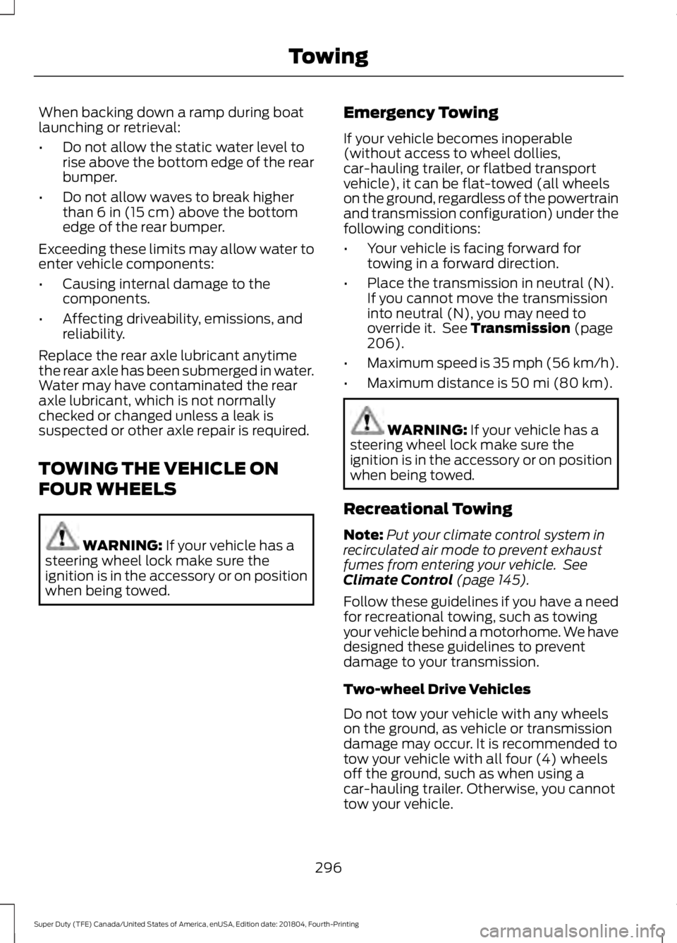 FORD SUPER DUTY 2019  Owners Manual When backing down a ramp during boat
launching or retrieval:
•
Do not allow the static water level to
rise above the bottom edge of the rear
bumper.
• Do not allow waves to break higher
than 6 in 