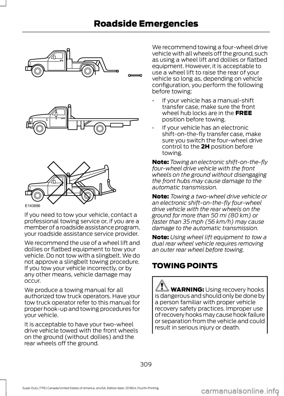 FORD SUPER DUTY 2019  Owners Manual If you need to tow your vehicle, contact a
professional towing service or, if you are a
member of a roadside assistance program,
your roadside assistance service provider.
We recommend the use of a wh