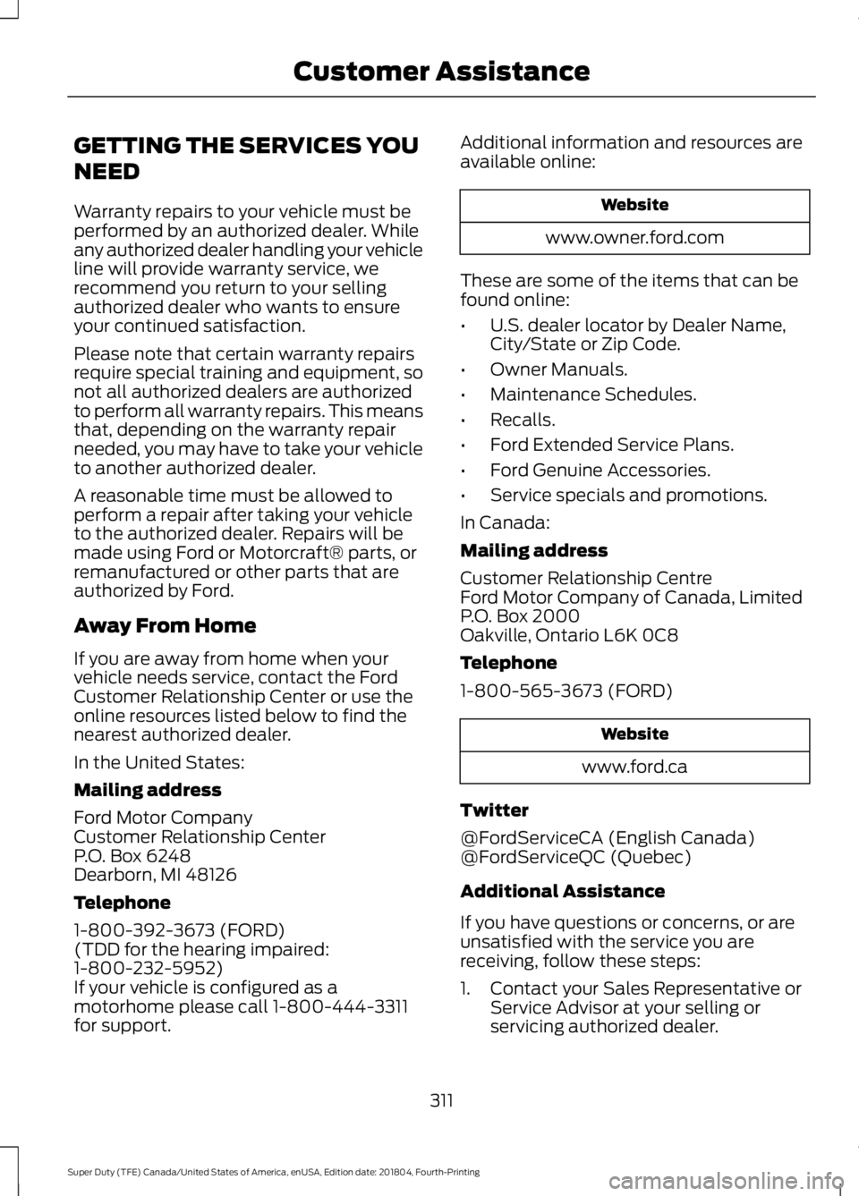 FORD SUPER DUTY 2019  Owners Manual GETTING THE SERVICES YOU
NEED
Warranty repairs to your vehicle must be
performed by an authorized dealer. While
any authorized dealer handling your vehicle
line will provide warranty service, we
recom