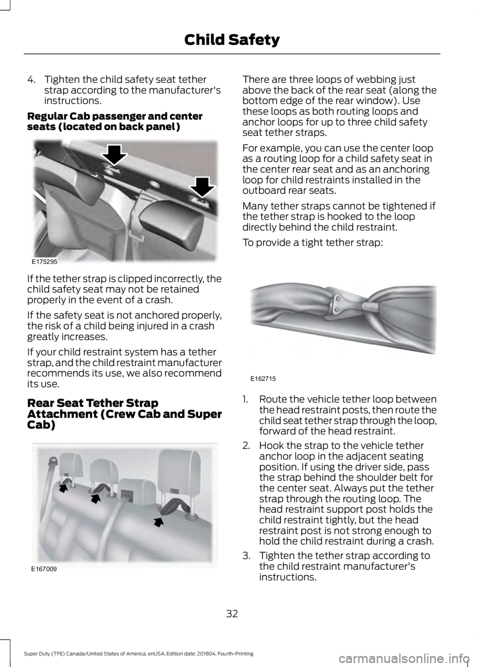 FORD SUPER DUTY 2019 Owners Manual 4. Tighten the child safety seat tether
strap according to the manufacturer's
instructions.
Regular Cab passenger and center
seats (located on back panel) If the tether strap is clipped incorrectl FORD SUPER DUTY 2019 Owners Manual 4. Tighten the child safety seat tether
strap according to the manufacturer's
instructions.
Regular Cab passenger and center
seats (located on back panel) If the tether strap is clipped incorrectl