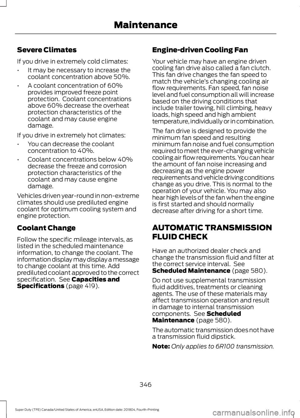 FORD SUPER DUTY 2019  Owners Manual Severe Climates
If you drive in extremely cold climates:
•
It may be necessary to increase the
coolant concentration above 50%.
• A coolant concentration of 60%
provides improved freeze point
prot