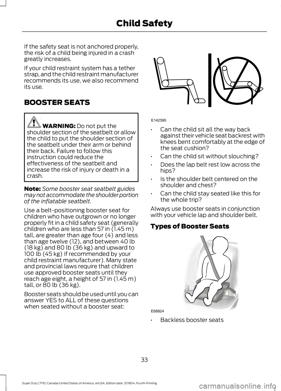 FORD SUPER DUTY 2019 Owners Manual If the safety seat is not anchored properly,
the risk of a child being injured in a crash
greatly increases.
If your child restraint system has a tether
strap, and the child restraint manufacturer
rec FORD SUPER DUTY 2019 Owners Manual If the safety seat is not anchored properly,
the risk of a child being injured in a crash
greatly increases.
If your child restraint system has a tether
strap, and the child restraint manufacturer
rec