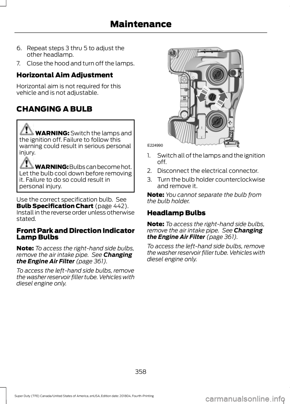 FORD SUPER DUTY 2019  Owners Manual 6. Repeat steps 3 thru 5 to adjust the
other headlamp.
7. Close the hood and turn off the lamps.
Horizontal Aim Adjustment
Horizontal aim is not required for this
vehicle and is not adjustable.
CHANGI