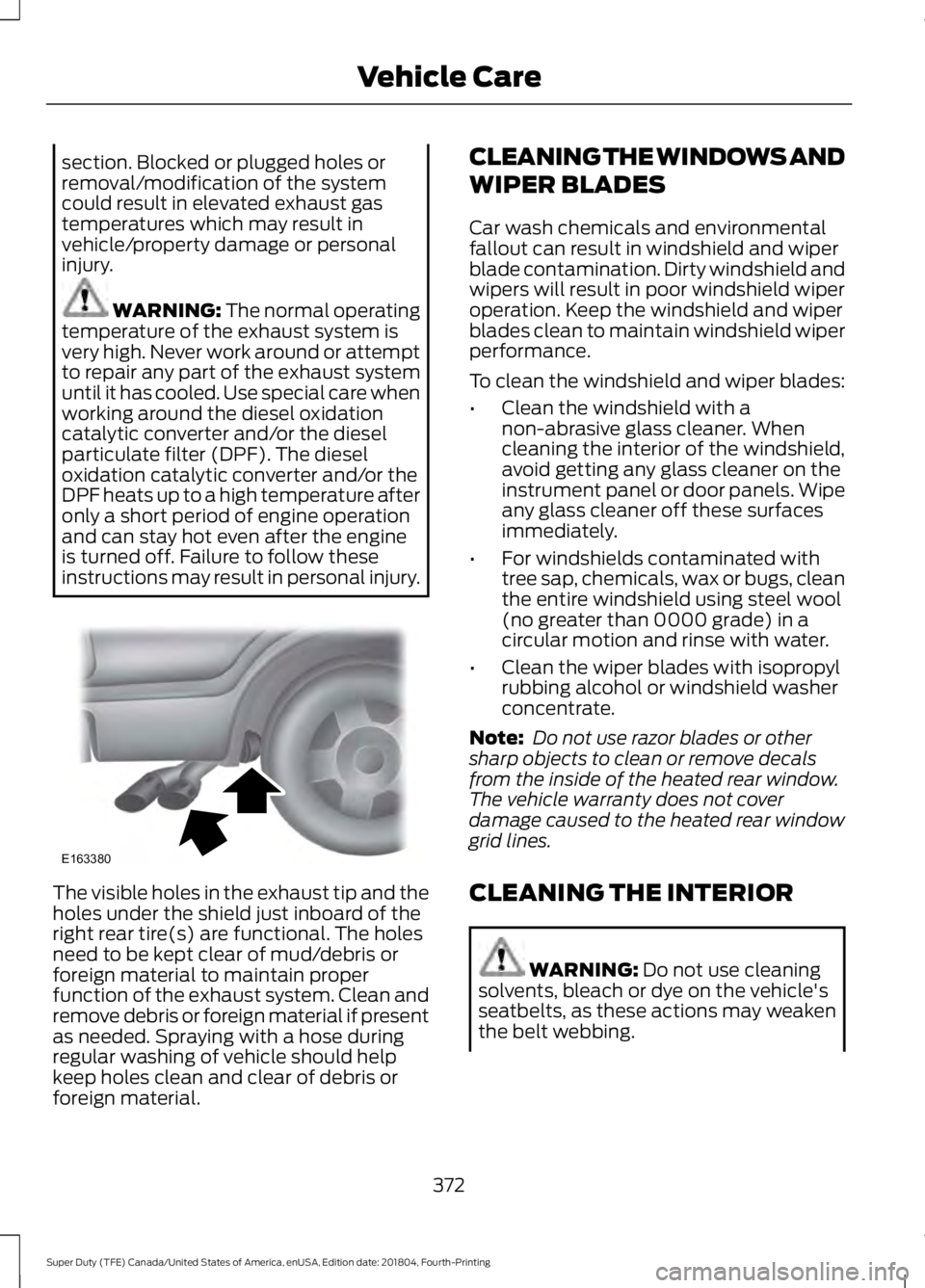 FORD SUPER DUTY 2019 Owners Manual section. Blocked or plugged holes or
removal/modification of the system
could result in elevated exhaust gas
temperatures which may result in
vehicle/property damage or personal
injury.
WARNING: The n FORD SUPER DUTY 2019 Owners Manual section. Blocked or plugged holes or
removal/modification of the system
could result in elevated exhaust gas
temperatures which may result in
vehicle/property damage or personal
injury.
WARNING: The n