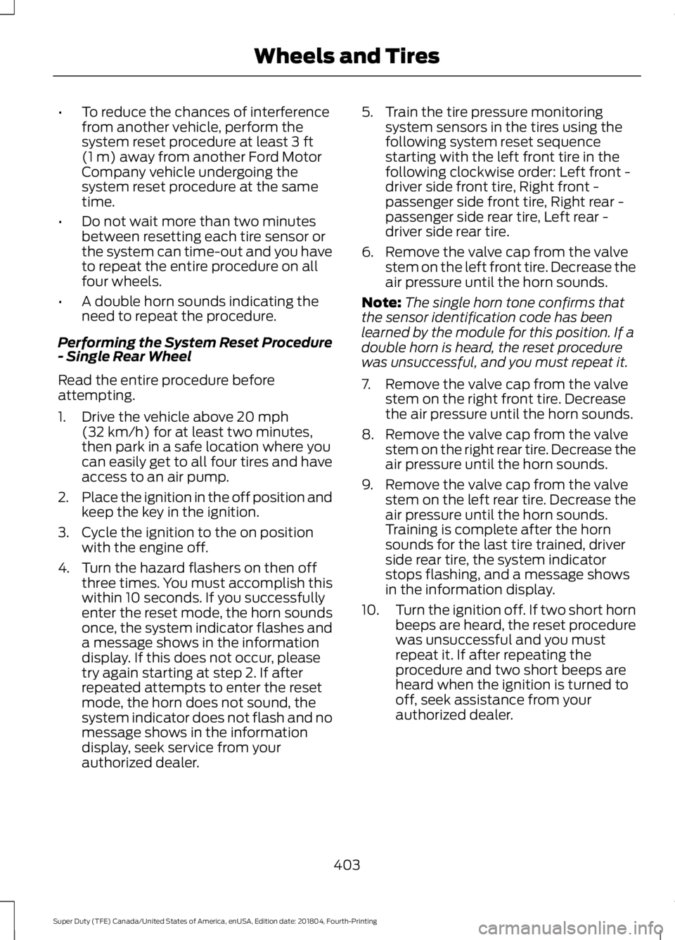 FORD SUPER DUTY 2019  Owners Manual •
To reduce the chances of interference
from another vehicle, perform the
system reset procedure at least 3 ft
(1 m) away from another Ford Motor
Company vehicle undergoing the
system reset procedur