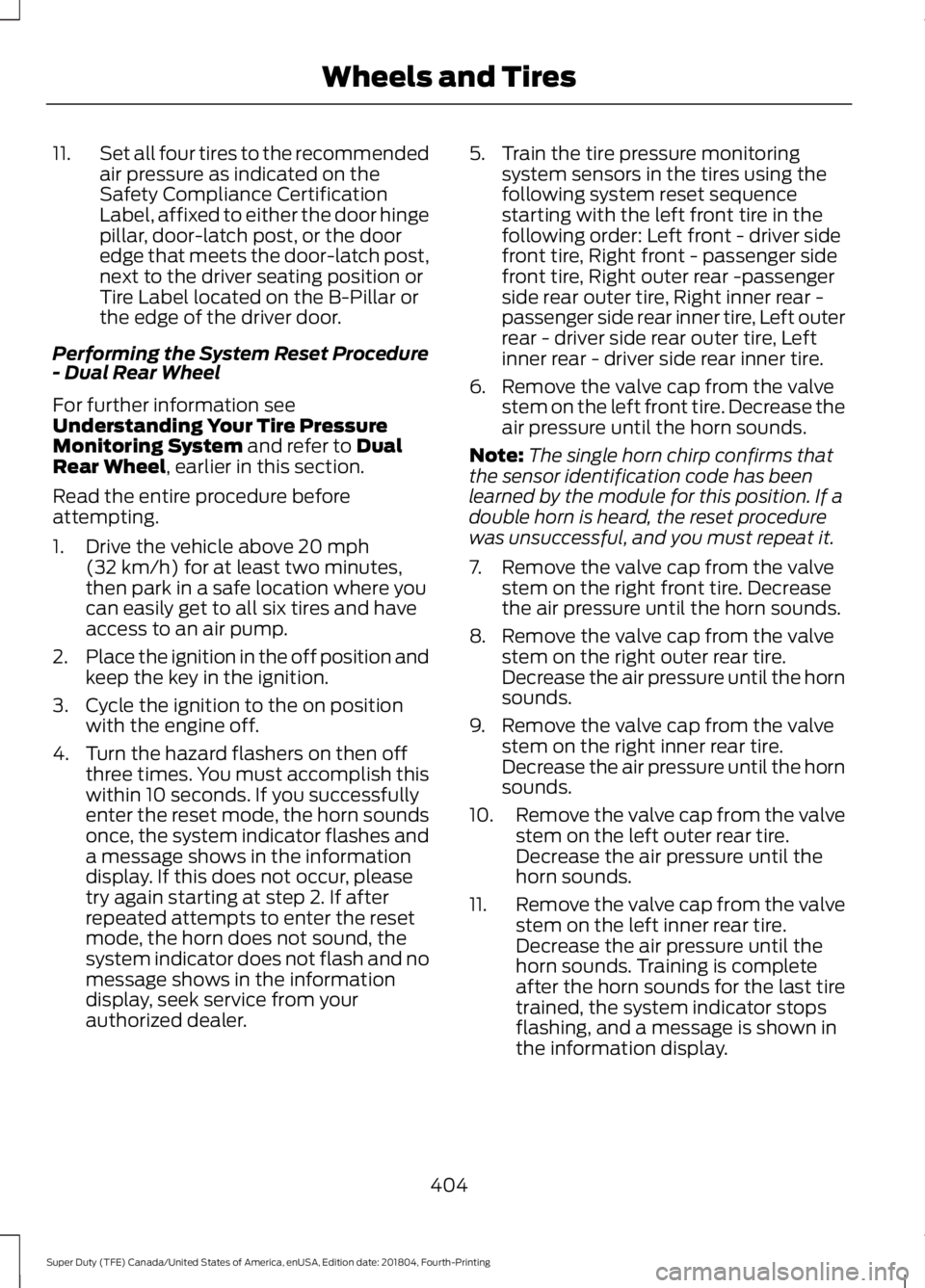 FORD SUPER DUTY 2019  Owners Manual 11.
Set all four tires to the recommended
air pressure as indicated on the
Safety Compliance Certification
Label, affixed to either the door hinge
pillar, door-latch post, or the door
edge that meets 
