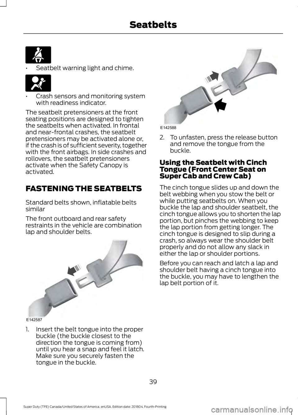FORD SUPER DUTY 2019 Owners Manual •
Seatbelt warning light and chime. •
Crash sensors and monitoring system
with readiness indicator.
The seatbelt pretensioners at the front
seating positions are designed to tighten
the seatbelts FORD SUPER DUTY 2019 Owners Manual •
Seatbelt warning light and chime. •
Crash sensors and monitoring system
with readiness indicator.
The seatbelt pretensioners at the front
seating positions are designed to tighten
the seatbelts