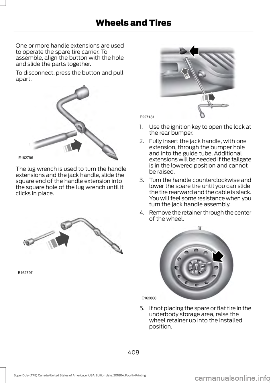 FORD SUPER DUTY 2019  Owners Manual One or more handle extensions are used
to operate the spare tire carrier. To
assemble, align the button with the hole
and slide the parts together.
To disconnect, press the button and pull
apart.
The 