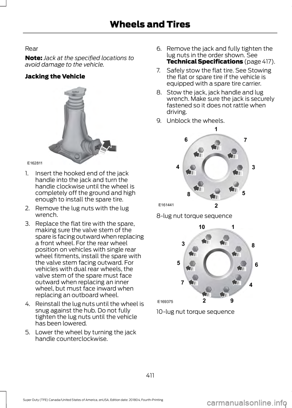 FORD SUPER DUTY 2019  Owners Manual Rear
Note:
Jack at the specified locations to
avoid damage to the vehicle.
Jacking the Vehicle 1. Insert the hooked end of the jack
handle into the jack and turn the
handle clockwise until the wheel i